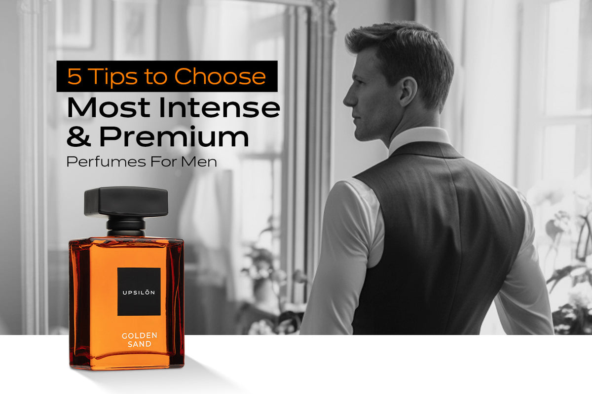 Choose the Most Intense & Premium Perfumes for Men